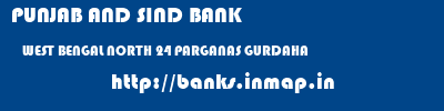 PUNJAB AND SIND BANK  WEST BENGAL NORTH 24 PARGANAS GURDAHA   banks information 